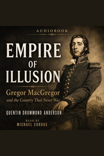 Empire of Illusion- Gregor MacGregor and the Country That Never Was - cover