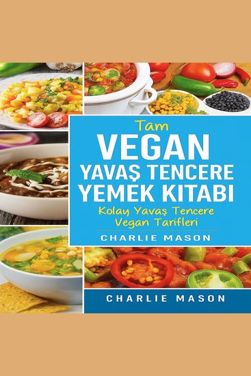 Eksiksiz Vegan Yavaş Pişirici Yemek Kitabı: Takip Edebileceğiniz Kolay Yavaş Pişirici Vegan Tarifler - cover