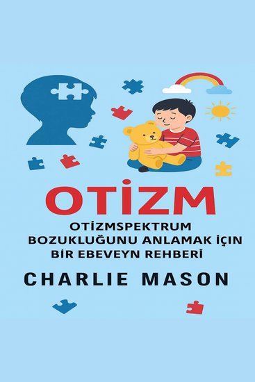 Otizm: Otizm Spektrum Bozukluğu Hakkında Ebeveyn Rehberi - cover