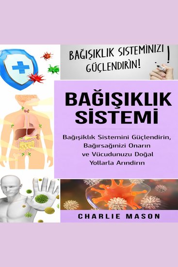 Bağışıklık Sistemi: Bağışıklık Sistemini Güçlendirin Bağırsak Sağlığınızı İyileştirin ve Vücudunuzu Doğal Yollarla Temizleyin - cover