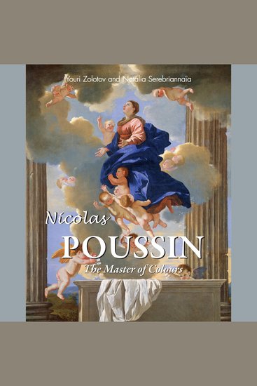 Nicolas Poussin The Master of Colours - The Classicist of French Painting - cover