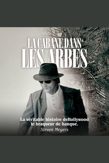La cabane dans les arbres - La véritable histoire deHollywood le braqueur de banque - cover