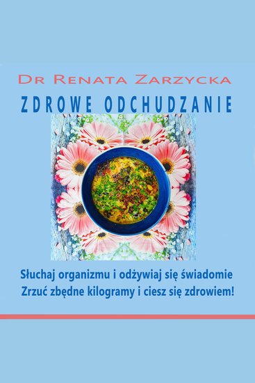 Zdrowe odchudzanie Słuchaj swojego organizmu i odżywiaj się świadomie (draft) - Zrzuć zbędne kilogramy i ciesz się zdrowiem - cover