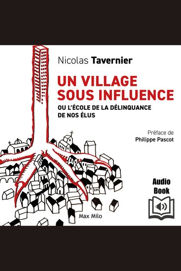 Un village sous influence - Ou l’école de la délinquance de nos élus - Ou l’école de la délinquance de nos élus - cover