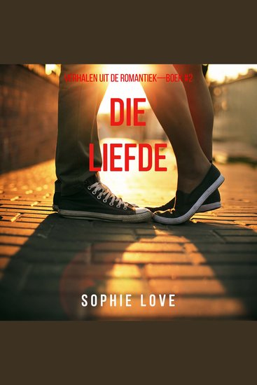 Die Liefde (Verhalen uit de Romantiek—Boek #2) - Digitaal voorgelezen door een electronisch gegenereerde stem - cover