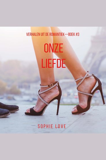 Onze Liefde (Verhalen uit de Romantiek—Boek #3) - Digitaal voorgelezen door een electronisch gegenereerde stem - cover