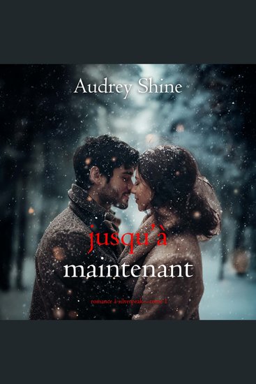 Jusqu’à maintenant (Romance à Silverpeak—Tome 1) - Narration par une voix synthétisée - cover