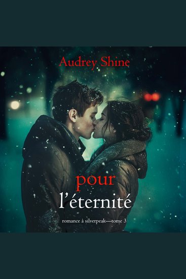 Pour l’éternité (Romance à Silverpeak—Tome 3) - Narration par une voix synthétisée - cover