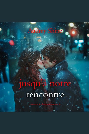 Jusqu’à notre rencontre (Romance à Silverpeak—Tome 4) - Narration par une voix synthétisée - cover