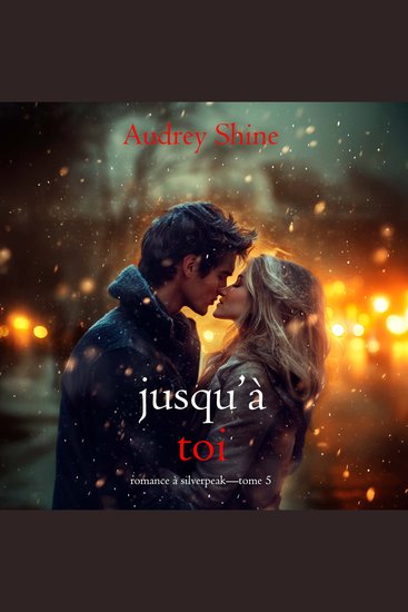 Jusqu’à toi (Romance à Silverpeak—Tome 5) - Narration par une voix synthétisée - cover