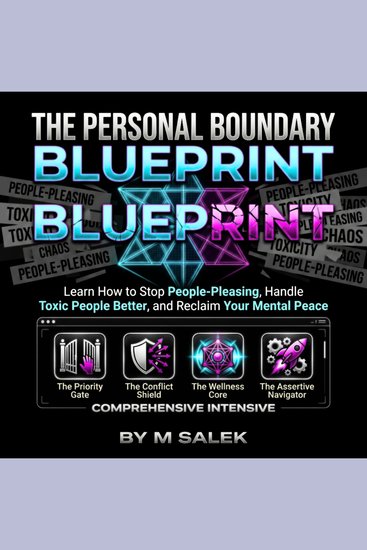 The Personal Boundary Blueprint - Learn How to Stop People-Pleasing Handle Toxic People Better and Reclaim Your Mental Peace - cover