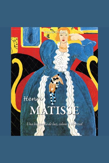Henri Matisse Una búsqueda de la luz el color y la libertad - cover