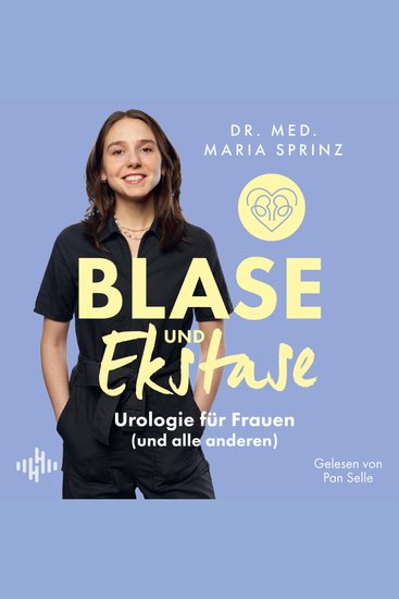 Blase und Ekstase - Urologie für Frauen (und alle anderen) | Blase Nieren Beckenboden und noch viel mehr - cover