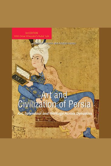 Art and Civilization of Persia - Art Splendour and Heritage Across Dynasties - cover