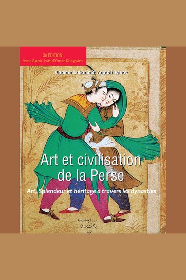 Art et civilisation de la perse - Art splendeur et héritage à travers les dynasties - cover
