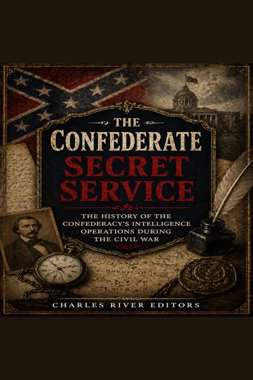 Confederate Secret Service The: The History of the Confederacy’s Intelligence Operations during the Civil War - cover