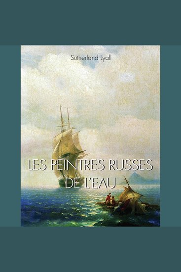 Les peintres Russes de l'eau - Paysages marins et visions maritimes dans la peinture russe - cover