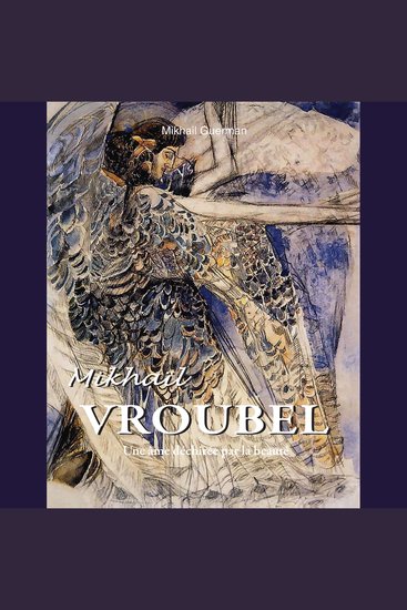 Mikhaïl Vroubel - Une âme déchirée par la beauté - cover