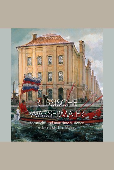 Russische Wassermaler - Seestücke und maritime Visionen in der russischen Malerei - cover
