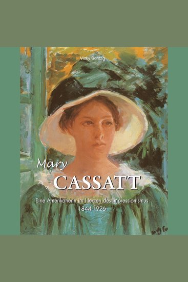 Mary Cassatt - Die Kunst einer - Eine Amerikanerin im Herzen des Impressionismus - cover