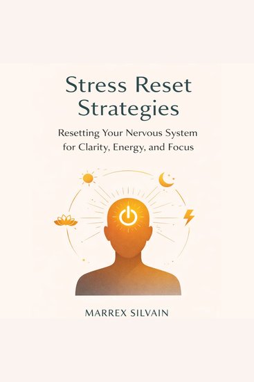 Stress Reset Strategies - Resetting Your Nervous System for Clarity Energy and Focus - cover