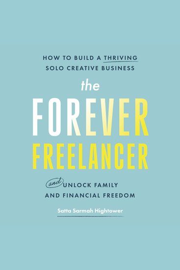 The Forever Freelancer - How to Build a Thriving Solo Creative Business and Unlock Family and Financial Freedom - cover