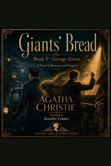 Giants' Bread Book V - George Green - The Final Revelation of a Hidden Life and a Devouring Genius - cover