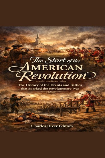 Start of the American Revolution The: The History of the Events and Battles that Sparked the Revolutionary War - cover