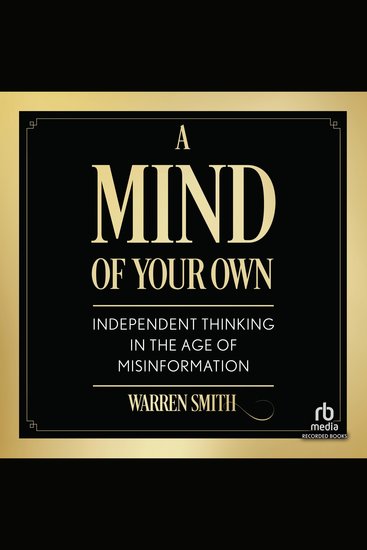 A Mind of Your Own - Independent Thinking in the Age of Misinformation - cover