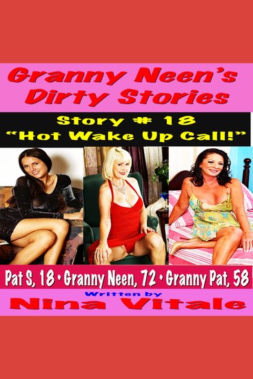 Granny Neen’s Dirty Stories Story # 18 - “Hot Wake Up Call!” - cover