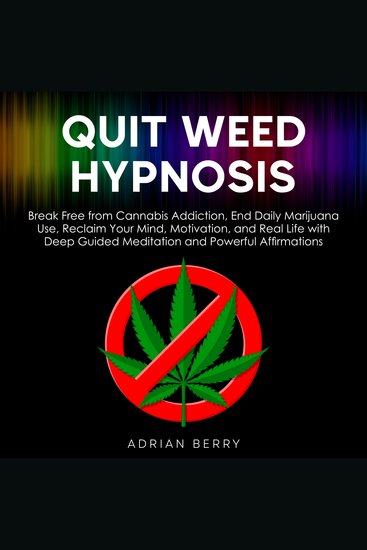 Quit Weed Hypnosis - Break Free from Cannabis Addiction End Daily Marijuana Use Reclaim Your Mind Motivation and Real Life with Deep Guided Meditation and Powerful Affirmations - cover