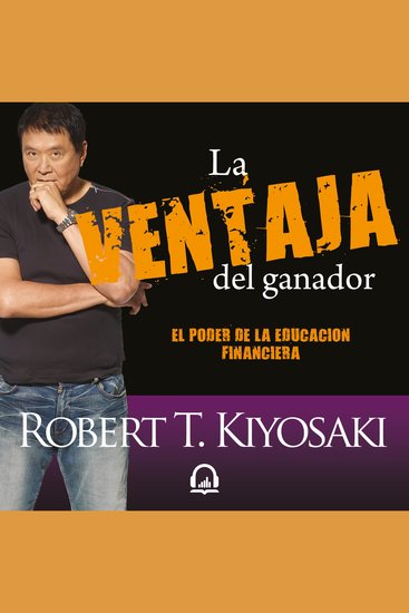 La ventaja del ganador (Padre Rico) - El poder de la educación financiera Lo que las escuelas jamás te enseñarán - cover