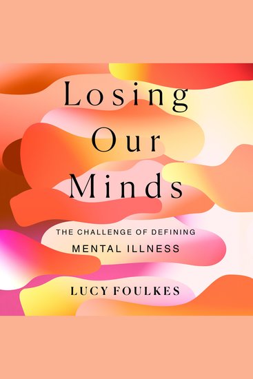Losing Our Minds - The Challenge of Defining Mental Illness - cover