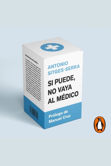 Si puede no vaya al médico - Las advertencias de un médico sobre la dramática medicalización de nuestra hipocondríaca sociedad - cover