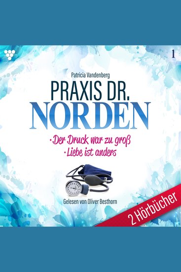 Praxis Dr Norden 2 Hörbücher Nr 1 - Arztroman - Der Druck war zu groß - Liebe ist anders - cover