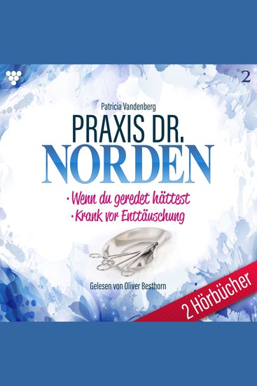 Praxis Dr Norden 2 Hörbücher Nr 2 - Arztroman - Wenn du geredet hättest - Krank vor Enttäuschung - cover
