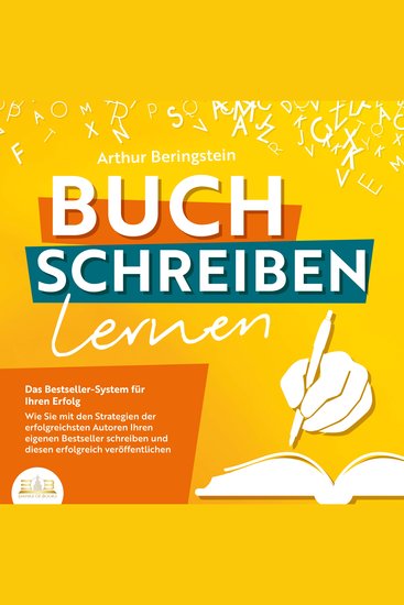 Buch schreiben lernen - Das Bestseller-System für Ihren Erfolg: Wie Sie mit den Strategien der erfolgreichsten Autoren Ihren eigenen Bestseller schreiben und diesen erfolgreich veröffentlichen - cover