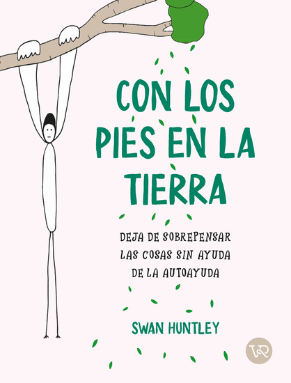 Con los pies en la tierra - Deja de sobrepensar las cosas sin ayuda de la autoayuda - cover