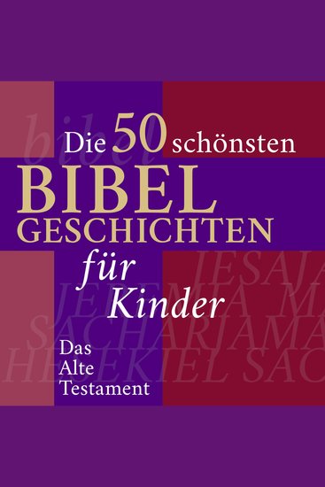 Die Kinderbibel: Die 50 schönsten Bibelgeschichten für Kinder - Das Alte Testament - cover