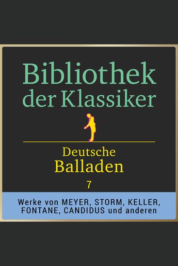 Bibliothek der Klassiker: Deutsche Balladen 7 - Werke von Conrad Ferdinand Meyer Theodor Storm Wolfgang Müller Karl August Candidus Gottfried Keller und Theodor Fontane - cover