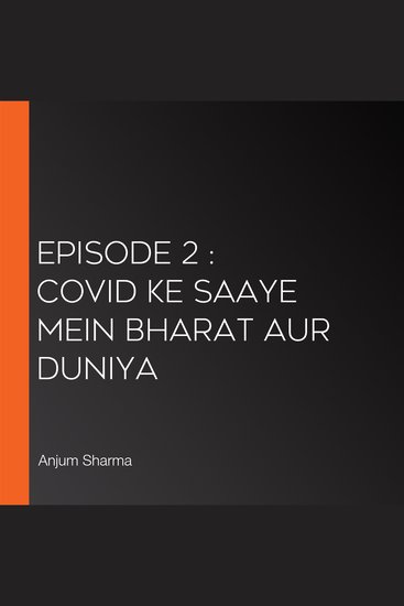 Episode 2 : Covid ke Saaye mein Bharat aur Duniya - cover
