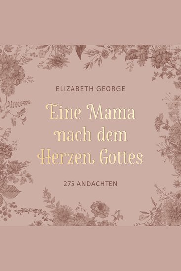 Eine Mama nach dem Herzen Gottes - 275 Andachten - cover