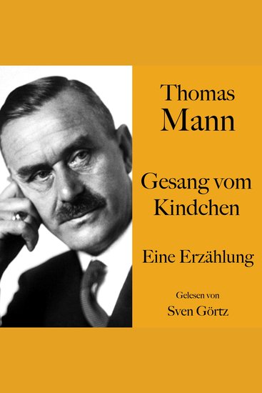 Thomas Mann: Gesang vom Kindchen - Eine Erzählung Ungekürzt gelesen von Sven Görtz - cover