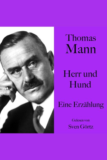 Thomas Mann: Herr und Hund - Eine Erzählung Ungekürzt gelesen von Sven Görtz - cover