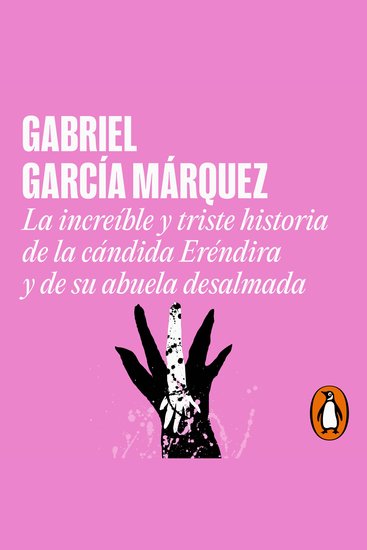 La increíble y triste historia de la cándida Eréndira y de su abuela desalmada - cover