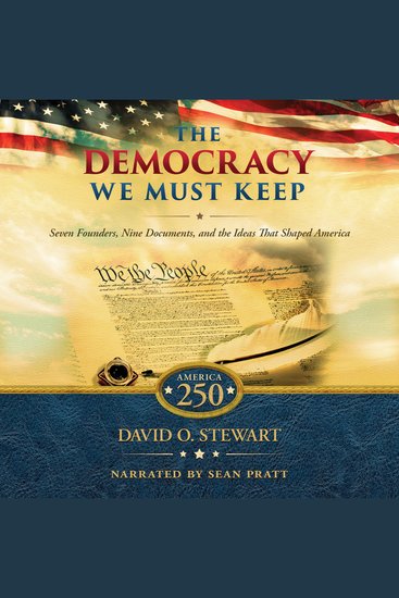 The Democracy We Must Keep - Seven Founders Nine Documents and the Ideas That Shaped America - cover