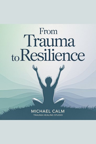 From Trauma to Resilience - The Ultimate Guide to Vagus Nerve Activation and EMDR Self-Practice for Overcoming Past Trauma and Building Resilience - cover
