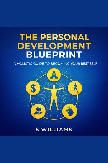 Personal Development Blueprint The: A Holistic Guide to Becoming Your Best Self - cover