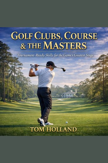 Golf Clubs Course & The Masters: Tournament‑Ready Skills for the Game’s Greatest Stage - cover