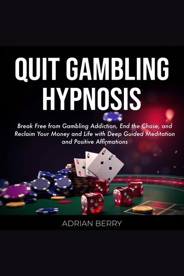 Quit Gambling Hypnosis - Break Free from Gambling Addiction End the Chase Reclaim Your Money and Life with Deep Guided Meditation and Positive Affirmations - cover